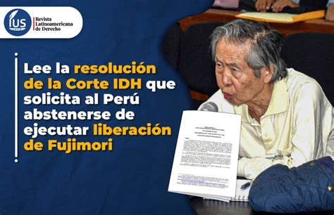 Lee La Resolución De La Corte Idh Que Solicita Al Perú Abstenerse De