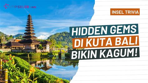 Wisata Hidden Gems Di Kuta Bali Tak Banyak Yang Tahu Dan Belum Banyak