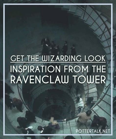 Potter Talk Get The Wizarding Look Ravenclaw Tower Inspiration