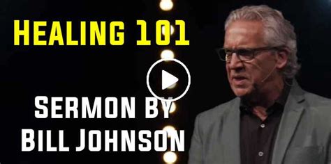 Bill Johnson Watch Sermon Healing 101