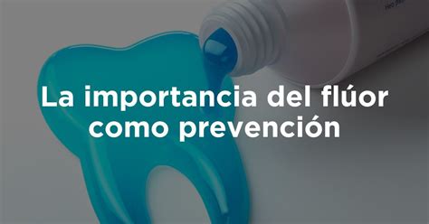 La Importancia Del Flúor Como Prevención Clínica Dental Müller