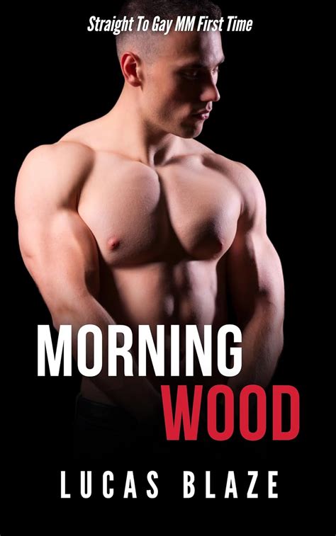 Morning Wood Straight To Gay MM First Time College Guys Kindle Edition By Blaze Lucas