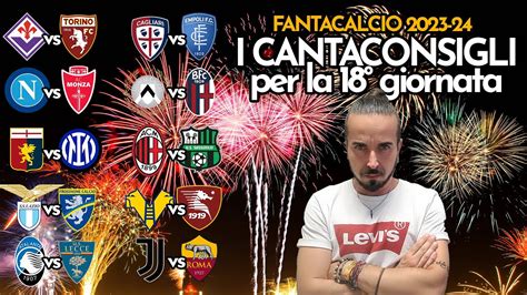 CONSIGLI FANTACALCIO 18 GIORNATA CHI SCHIERIAMO ANALISI DI TUTTE LE