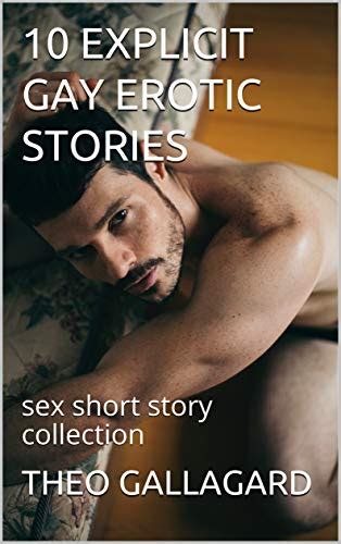 10 EXPLICIT GAY EROTIC STORIES Sex Short Story Collection Kindle Edition By GALLAGARD THEO