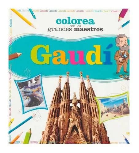 Colorea Con Gaudí De Colorea Con Los Grandes Maestros Editorial