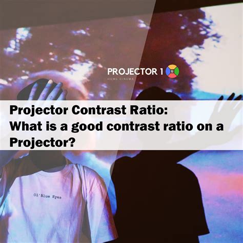 What is a contrast ratio? - Projector 1