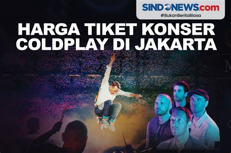 Sindografis Harga Tiket Konser Coldplay Di Jakarta Rp800 Ribu Rp11 Juta