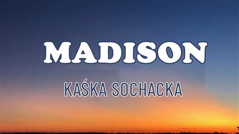 Ka Ka Sochacka Madison Tekst Liryk Ze Mn B D Madmuazel Youtube