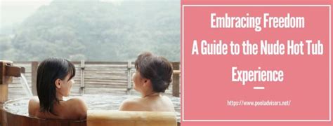 Embracing Freedom A Guide To The Nude Hot Tub Experience