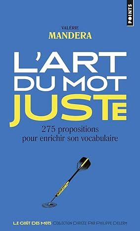 Amazon Fr L Art Du Mot Juste 275 Propositions Pour Enrichir Son