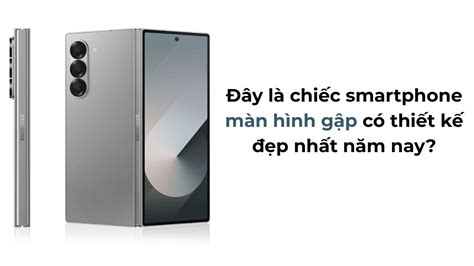 day la chiec smartphone man hinh gap  thiet  dep nhat nam nay