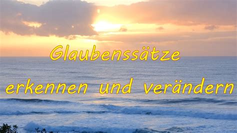 Glaubenssätze erkennen u verändern der Einfluss unserer Glaubenssätze