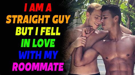 I Am A Straight Guy But I Fell In Love With My Roommate True Romantic Gay Love Story Gay