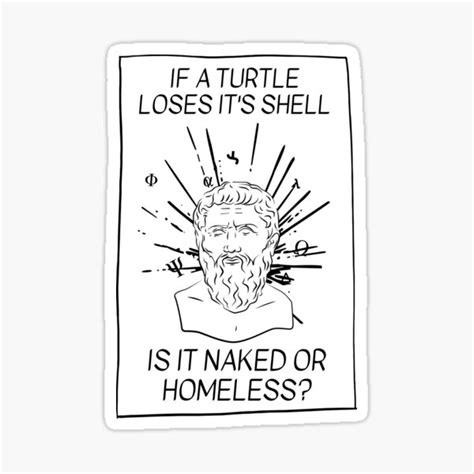 Philosophical Meme If Turtle Loses It S Shell Is It Naked Or Homeless Sticker By Neovice