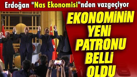 Erdoğan Nas Ekonomisi nden vazgeçiyor Ekonominin yeni patronu belli oldu