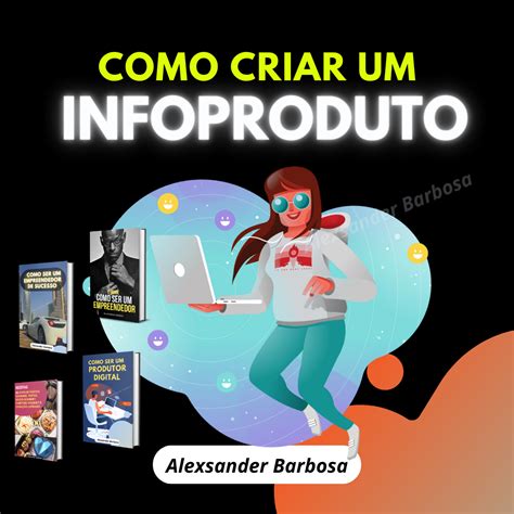 Como Criar Um Infoproduto Alexsander Barbosa Hotmart