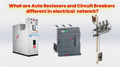 What Are Auto Reclosers Vs Circuit Breakers Different In Electrical