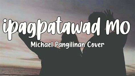 Ipagpatawad Mo Michael Pangilinan Cover Lyrics Youtube Music