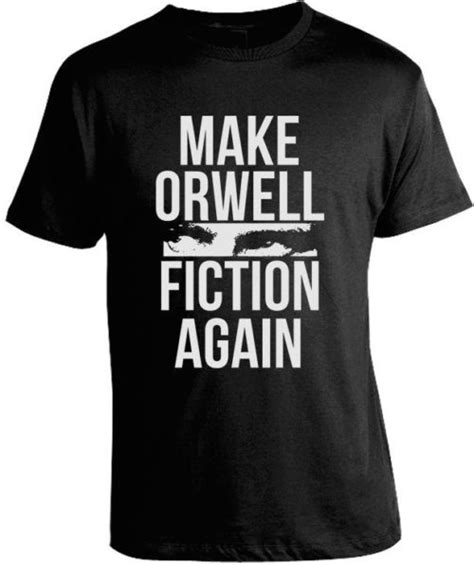 Make Orwell Fiction Again T Shirt Robinplacefabrics Reviews On Judge Me