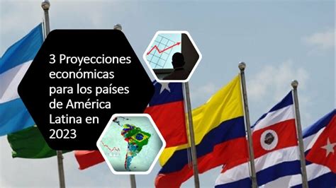 Proyecciones Econ Micas Para Los Pa Ses De Am Rica Latina En