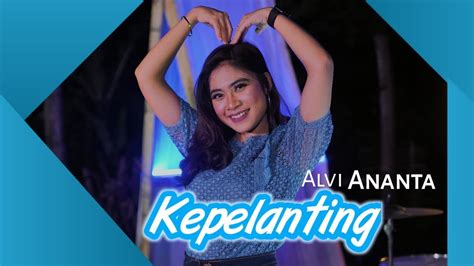 Kepelanting Alvi Ananta Official Mv Youtube