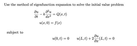 Solved Use The Method Of Eigenfunction Expansion To Solve Chegg