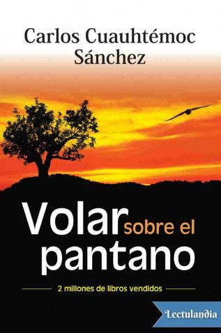 Volar sobre el pantano Carlos Cuauhtémoc Sánchez Descargar epub y