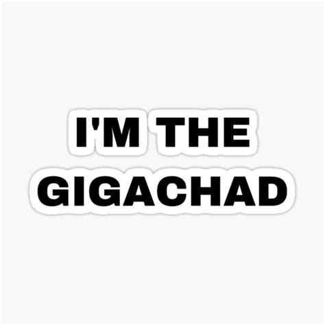 "I'm The Gigachad - Sigma Male" Sticker for Sale by Trendy-Now | Redbubble