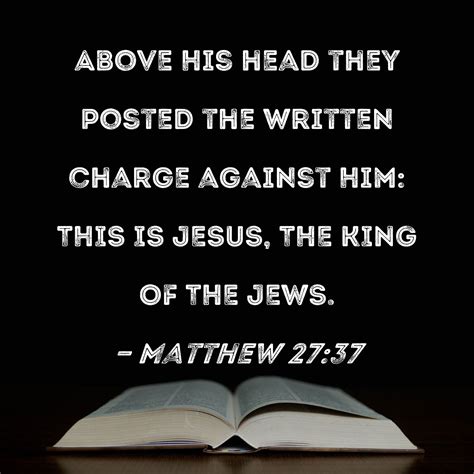 Matthew 2737 Above His Head They Posted The Written Charge Against Him