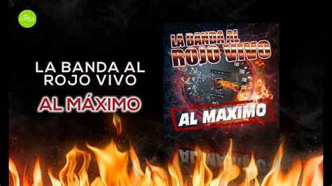 La Banda Al Rojo Vivo Al Máximo Álbum Completo Youtube