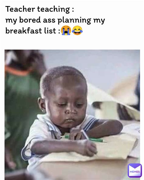 Teacher Teaching My Bored Ass Planning My Breakfast List