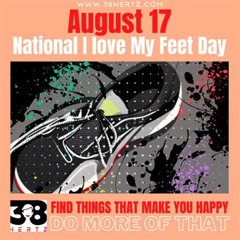 August 17 National I Love My Feet Day 100 Ways To Celebrate Your Feet