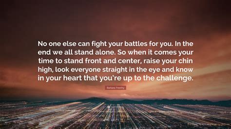Barbara Freethy Quote: “No one else can fight your battles for you. In ...