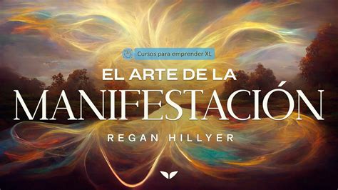 Curso El Arte De La Manifestaci N Regan Hillyer Mindvalley