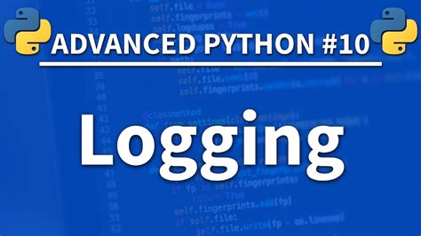 Logging In Python Advanced Python Programming Tutorial Youtube