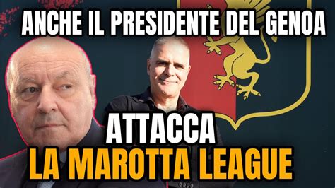 PRESIDENTE GENOA ATTACCA LA MAROTTA LEAGUE INTER SCANDALOSA YouTube