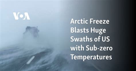 Arctic Freeze Blasts Huge Swaths Of Us With Sub Zero Temperatures