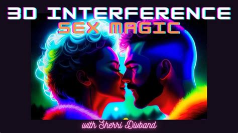 3d Interference Sex Magic With Sherri Divband The Correct Video Youtube