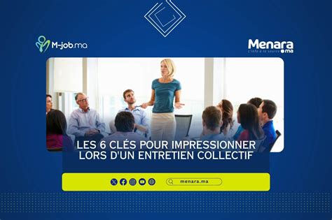 Les 6 clés pour briller lors d un entretien collectif