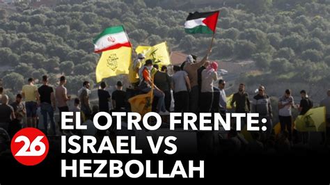 Crece El Enfrentamiento Entre Israel Y Hezbollah 26global Videos