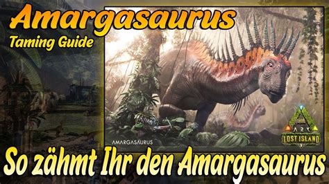 Amargasaurus so Zähmt Ihr ihn ARK Lost Island Taming Guide YouTube