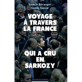 Voyage Travers La France Qui A Cru En Sarkozy Broch Val Rie