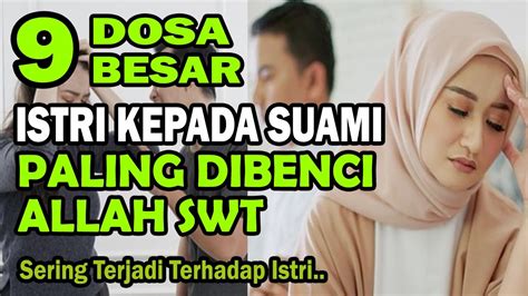 Dosa Besar Istri Kepada Suami Yang Paling Dibenci Allah Kepada Para