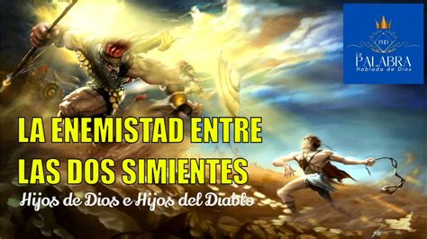 La Enemistad Entre Las Dos Simientes Hijos De Dios E Hijos Del Diablo