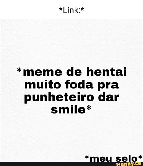 Link Meme De Hentai Muito Foda Pra Punheteiro Dar Smile Meu Selo