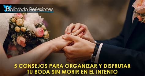 5 Consejos Para Organizar Y Disfrutar Tu Boda Sin Morir En El Intento