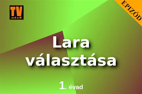 Lara választása sorozat 1 évad 31 35 rész