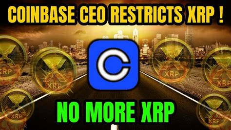 Xrp Ripple Its Over Panic Now Coinbase Ceo Restricts Xrp Xrp