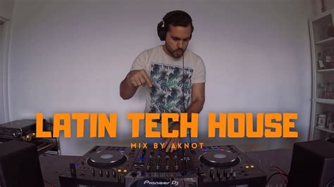 Latin Tech House Mix Dj Set Youtube