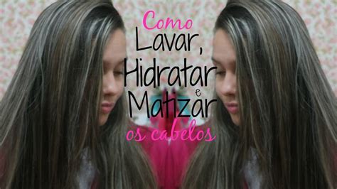 Como Lavar Hidratar E Matizar Os Cabelos Youtube